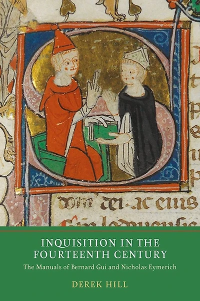 Inquisition in the Fourteenth Century: The Manuals of Bernard Gui and Nicholas Eymerich
