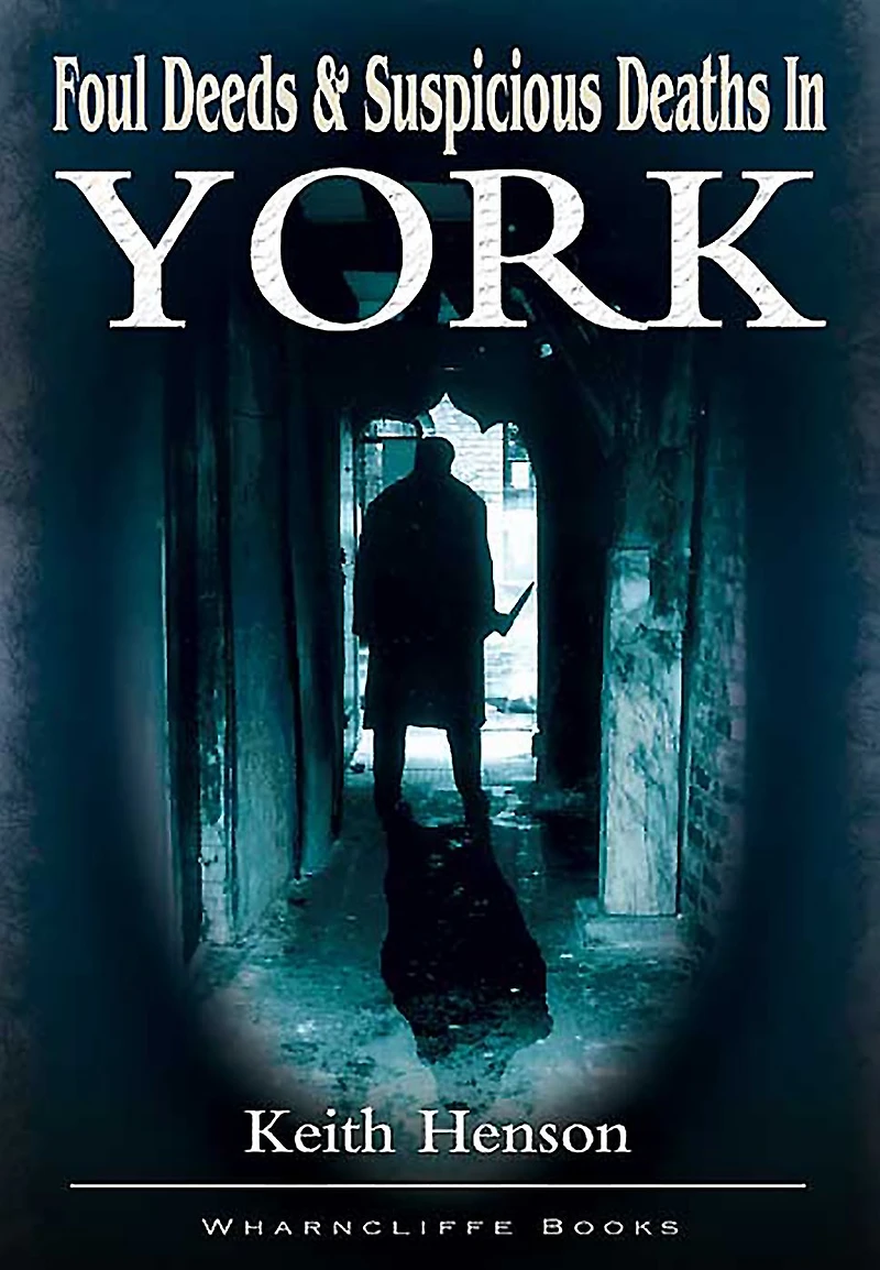 Foul Deeds and Suspicious Deaths York