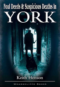Foul Deeds and Suspicious Deaths York