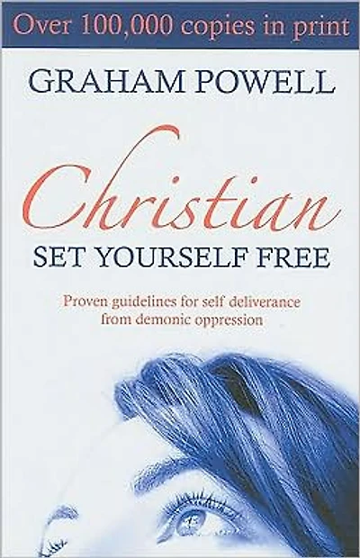 Christian, Set Yourself Free: Proven Guidelines for Self Deliverance from Demonic Oppression
