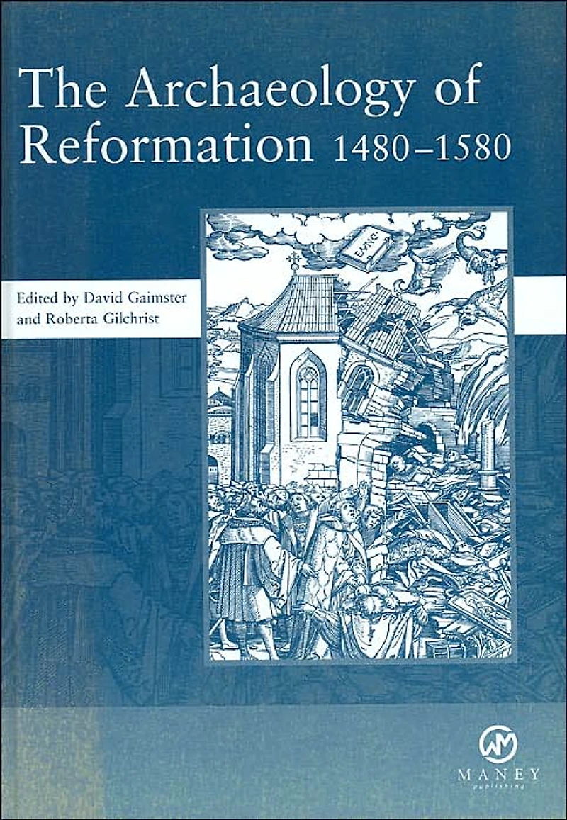The Archaeology of Reformation,1480-1580