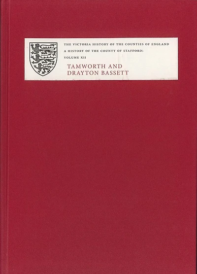 A History of the County of Stafford: XII: Tamworth and Drayton Bassett