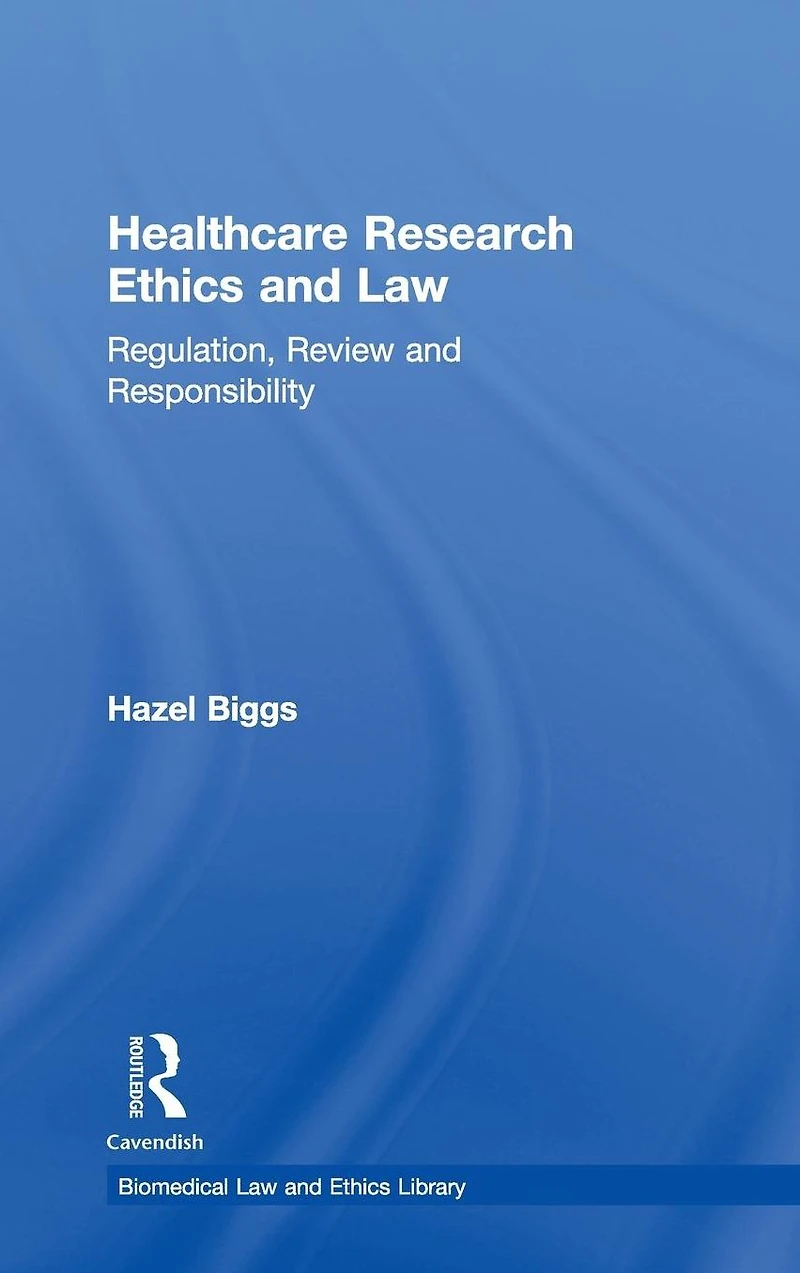 Healthcare Research Ethics and Law: Regulation, Review Responsibility