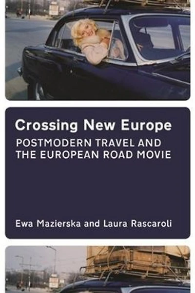 Crossing New Europe: Postmodern Travel and the European Road Movie