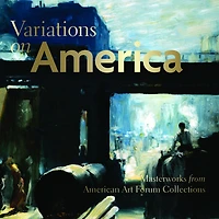 Variations on America: Masterworks from American Art Forum Collections