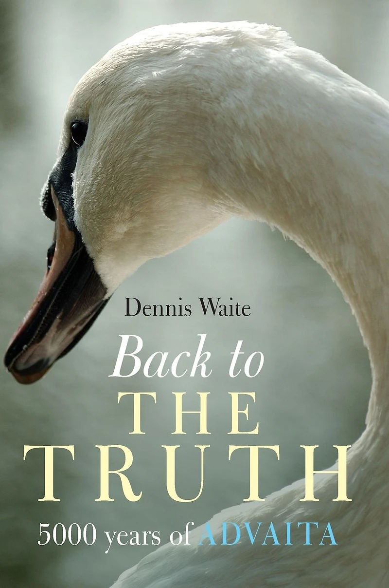 Back to the Truth: 5000 Years of Advaita