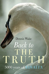 Back to the Truth: 5000 Years of Advaita