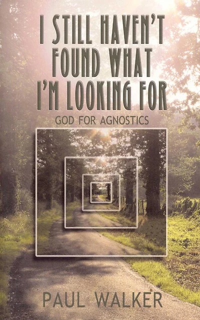 I Still Haven't Found What I'm Looking For: God for Agnostics