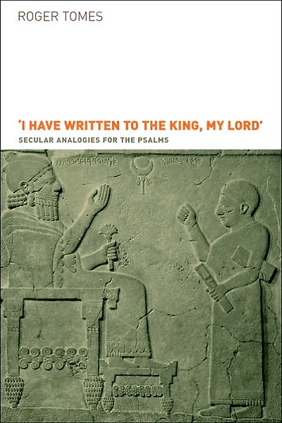 I Have Written to the King, My Lord': Secular Analogies for the Psalms