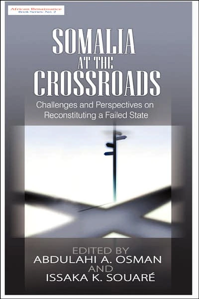 Somalia at the Crossroads: Challenges and Perspectives in Reconstituting a Failed State