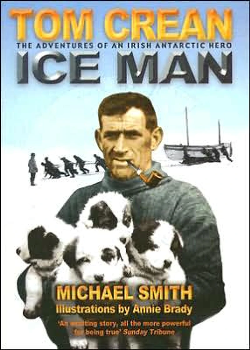 Ice Man: The Remarkable Adventures of Antarctic Explorer Tom Crean