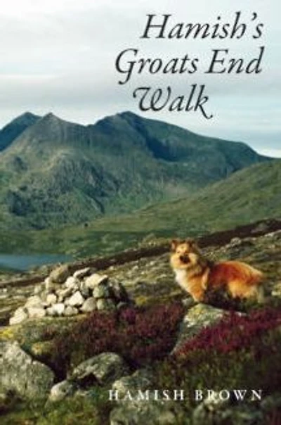 Hamish's Groats End Walk: One man and his dog on a hill route through Britain and Ireland