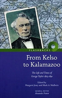 From Kelso to Kalamazoo: The Life and Times of George Taylor, 1803-1891
