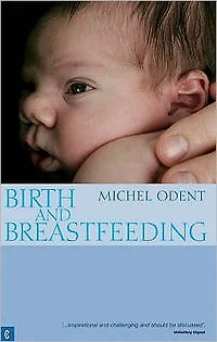 Birth and Breastfeeding: Rediscovering the Needs of Women During Pregnancy Childbirth