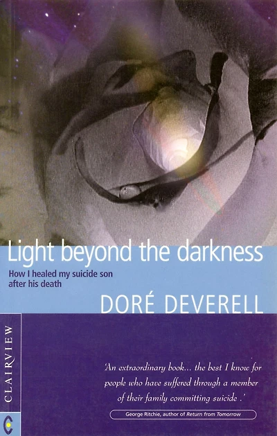 Light Beyond the Darkness: How I Healed My Suicide Son after His Death