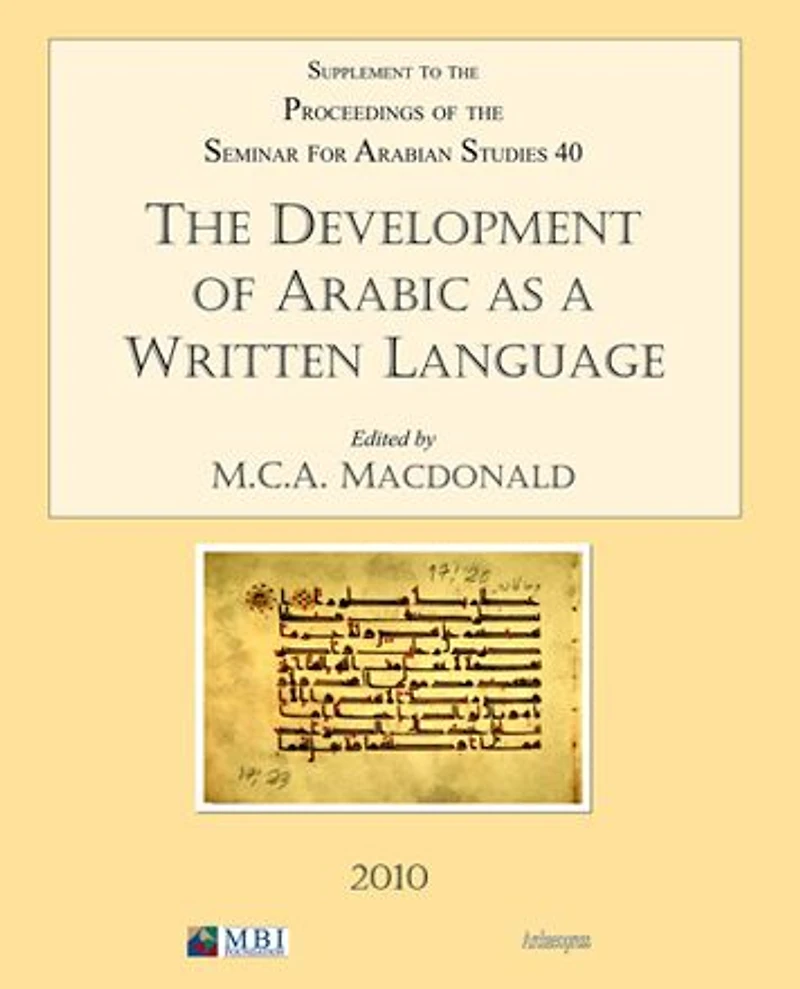 The Development of Arabic as a Written Language: Supplement to the Proceedings of the Seminar for Arabian Studies Volume 40 2010