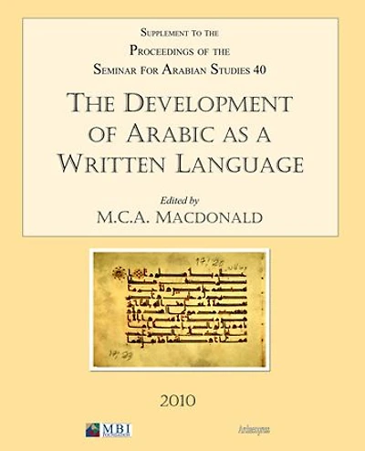 The Development of Arabic as a Written Language: Supplement to the Proceedings of the Seminar for Arabian Studies Volume 40 2010