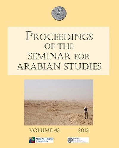 Proceedings of the Seminar for Arabian Studies Volume 43 2013: Papers from the forty-sixth meeting, London, 13-15 July 2012
