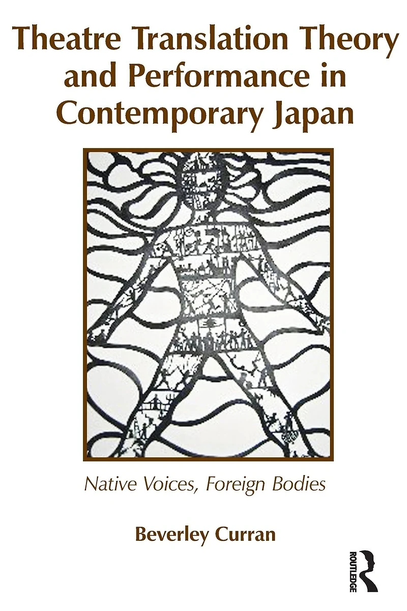 Theatre Translation Theory and Performance Contemporary Japan: Native Voices Foreign Bodies