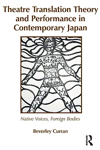 Theatre Translation Theory and Performance Contemporary Japan: Native Voices Foreign Bodies
