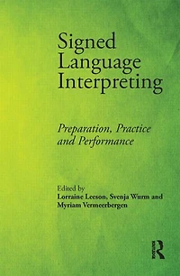 Signed Language Interpreting: Preparation, Practice and Performance