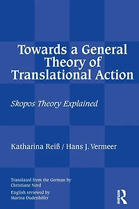 Towards a General Theory of Translational Action: Skopos Explained