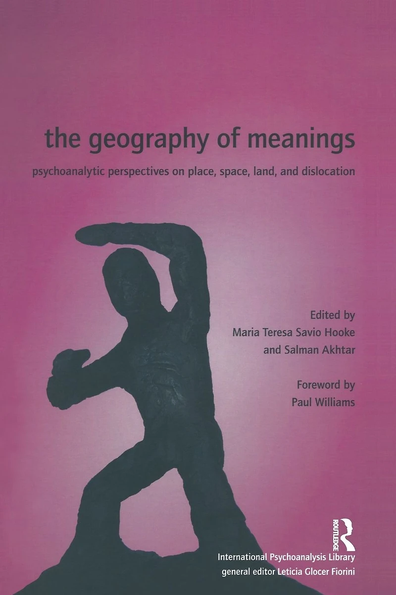 The Geography of Meanings: Psychoanalytic Perspectives on Place, Space, Land, and Dislocation