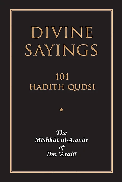Divine Sayings: 101 Hadith Qudsi: The Mishkat al-Anwar of Ibn 'Arabi
