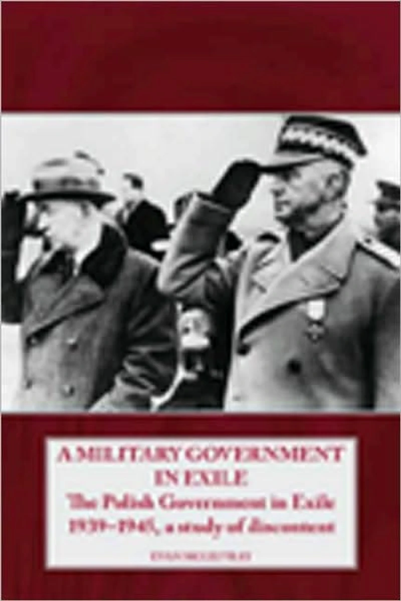 A Military Government Exile: The Polish Exile 1939-1945, Study of Discontent