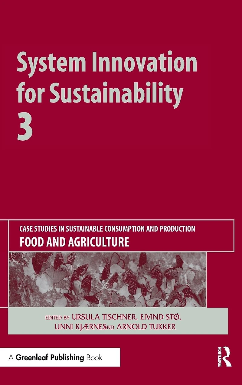 System Innovation for Sustainability 3: Case Studies Sustainable Consumption and Production - Food Agriculture