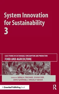System Innovation for Sustainability 3: Case Studies Sustainable Consumption and Production - Food Agriculture