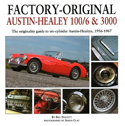 Factory-Original Austin-Healey 100/6 & 3000: The originality guide to six-cylinder Austin-Healeys, 1956-1968