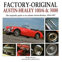 Factory-Original Austin-Healey 100/6 & 3000: The originality guide to six-cylinder Austin-Healeys, 1956-1968