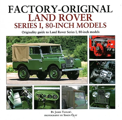 Factory-Original Land Rover Series 1, 80-inch Models: Originality guide to Land Rover Series I, 80-inch models