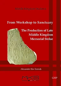 From Workshop to Sanctuary: The Production of Late Middle Kingdom Memorial Stelae