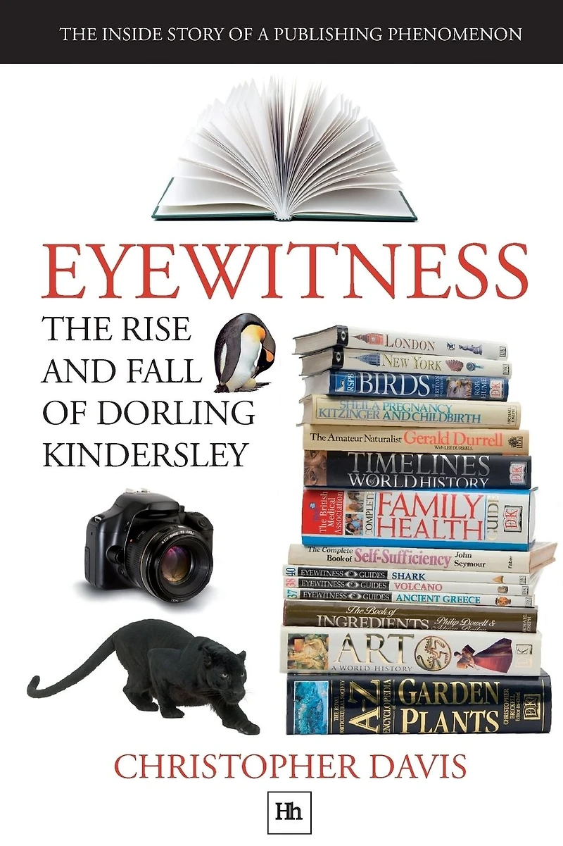 Eyewitness: The rise and fall of Dorling Kindersley: Inside Story a Publishing Phenomenon