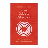 The New Guide to Dakini Land: Highest Yoga Tantra Practice of Buddha Vajrayogini
