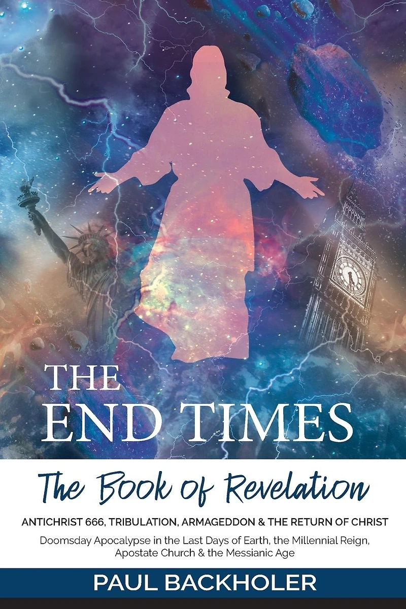 the End Times, Book of Revelation, Antichrist 666, Tribulation, Armageddon and Return Christ: Doomsday Apocalypse Last Days Earth, Millennial Reign, Apostate Church & Messianic Age