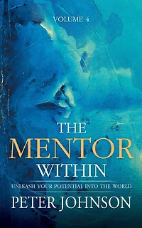 The Mentor Within: Unleash Your Potential Into The World