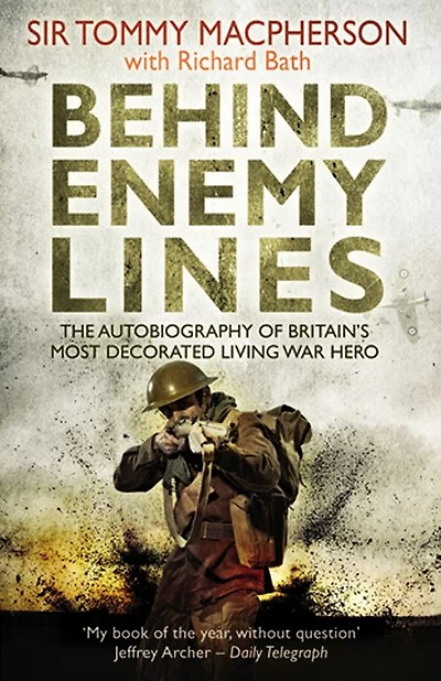 Behind Enemy Lines: The Autobiography of Britain's Most Decorated Living War Hero