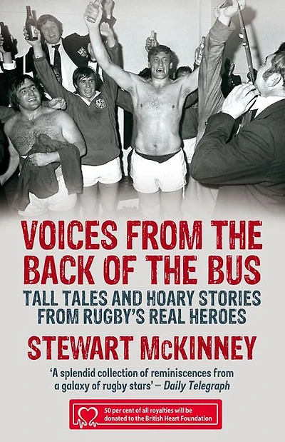 Voices from the Back of Bus: Tall Tales and Hoary Stories Rugby's Real Heroes