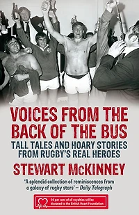 Voices from the Back of Bus: Tall Tales and Hoary Stories Rugby's Real Heroes