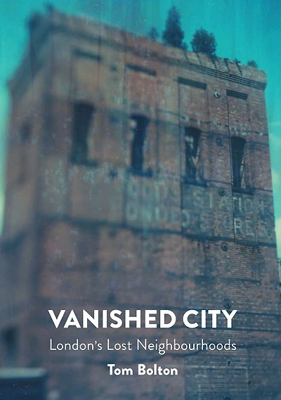 Vanished City: London's Lost Neighbourhoods