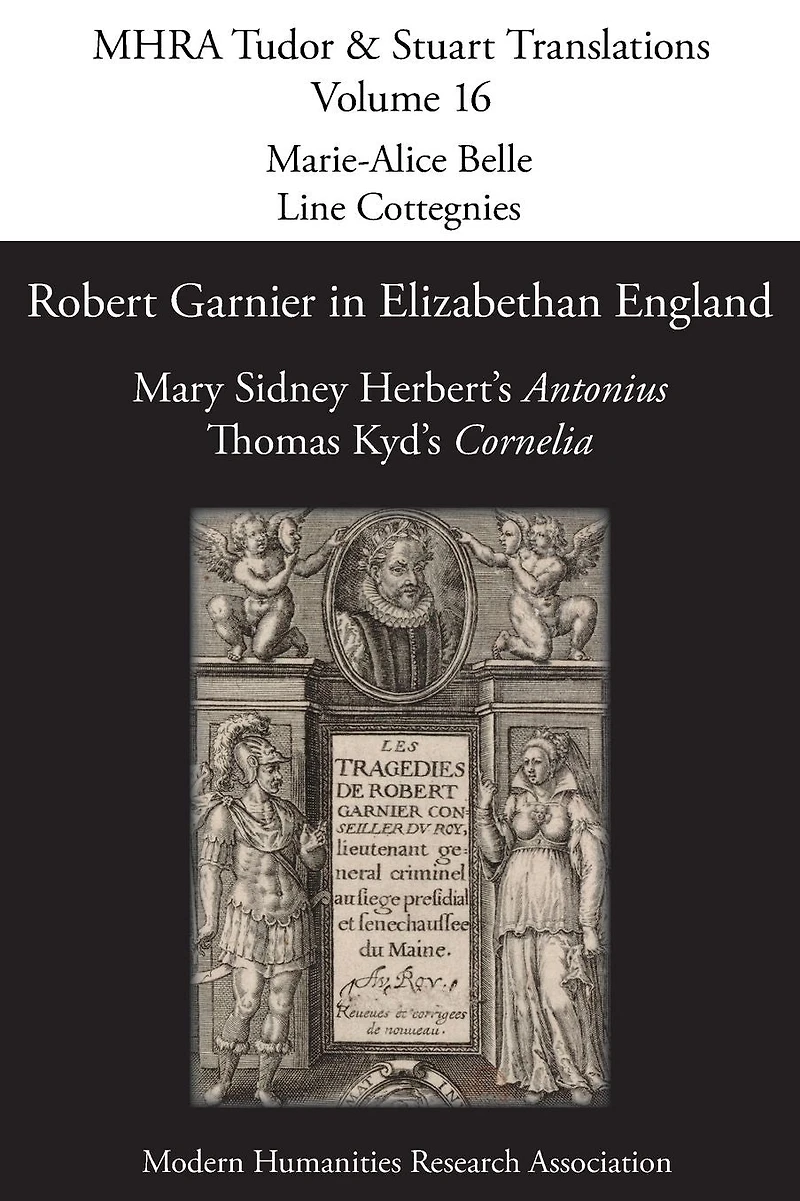 Robert Garnier Elizabethan England: Mary Sidney Herbert's 'Antonius' and Thomas Kyd's 'Cornelia'