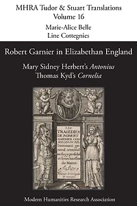 Robert Garnier Elizabethan England: Mary Sidney Herbert's 'Antonius' and Thomas Kyd's 'Cornelia'