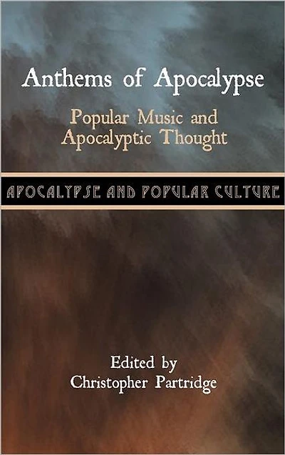 Anthems of Apocalypse: Popular Music and Apocalyptic Thought