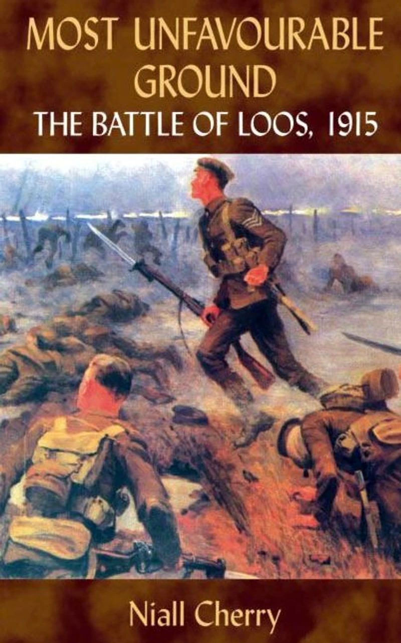 Most Unfavourable Ground: The Battle of Loos, 1915