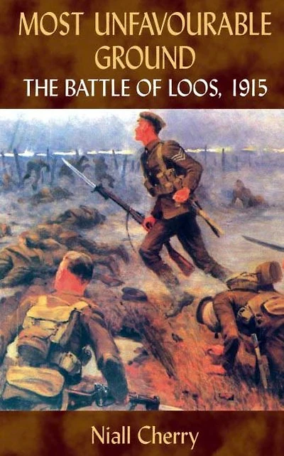 Most Unfavourable Ground: The Battle of Loos, 1915