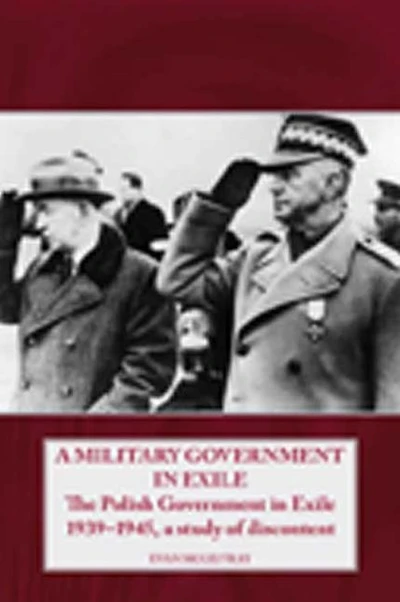 A Military Government Exile: The Polish Exile 1939-1945, Study of Discontent