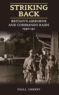 Striking Back: Britain's Airborne and Commando Raids 1940-42